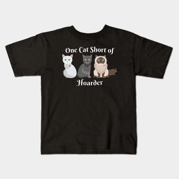 Cat Lover One Cat Short of Hoarder Funny Kids T-Shirt by Rosemarie Guieb Designs